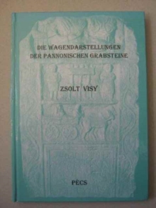 Die Wagendarstellungen der Pannonischen Grabsteine, Hardback Book Die Wagendarstellungen der Pannonischen Grabsteine, Hardback Book