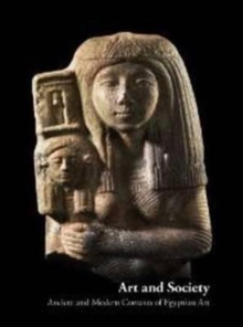 Art and Society : Ancient and Modern Contexts of Egyptian Art