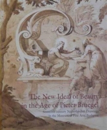 New Ideal of Beauty in the Centruy of Pieter Breugel : 16th Century Netherlandish Drawings in the Museum of Fine Arts, Budapest, Paperback / softback Book New Ideal of Beauty in the Centruy of Pieter Breugel : 16th Century Netherlandish Drawings in the Museum of Fine Arts, Budapest, Paperback / softback Book