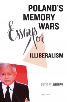 Poland's Memory Wars : Essays on Illiberalism, Hardback Book Poland's Memory Wars : Essays on Illiberalism, Hardback Book
