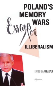 Poland's Memory Wars : Essays on Illiberalism