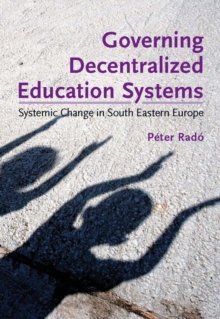 Governing Decentralized Education Systems : Systemic Change in South Eastern Europe, Paperback Book Governing Decentralized Education Systems : Systemic Change in South Eastern Europe, Paperback Book