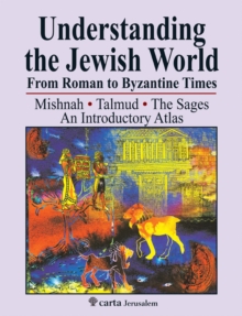 Understanding the Jewish World from Roman to Byzantine Times : Mishnah-Talmud-The Sages--An Introductory Atlas, Paperback Book Understanding the Jewish World from Roman to Byzantine Times : Mishnah-Talmud-The Sages--An Introductory Atlas, Paperback Book
