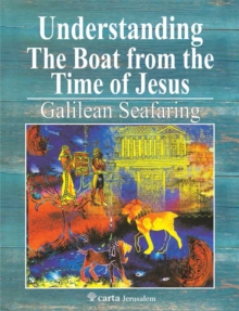 Understanding the Boat from the Time of Jesus : Galilean Seafaring, Paperback / softback Book Understanding the Boat from the Time of Jesus : Galilean Seafaring, Paperback / softback Book