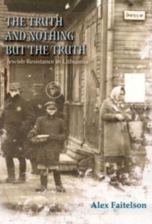 Truth & Nothing But the Truth : Jewish Resistance in Lithuania (1941-1944), Paperback Book Truth & Nothing But the Truth : Jewish Resistance in Lithuania (1941-1944), Paperback Book