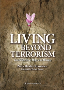 Living Beyond Terrorism : Israeli Stories of Hope & Healing, Paperback / softback Book Living Beyond Terrorism : Israeli Stories of Hope & Healing, Paperback / softback Book