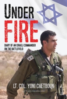 Under Fire : Diary of an Israeli Commander on the Battlefield, Paperback / softback Book Under Fire : Diary of an Israeli Commander on the Battlefield, Paperback / softback Book