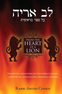 From the Heart of a Lion : Insightful Discourses on the Weekly Parsha Crowned by Inspirational Personal Stories, Hardback Book From the Heart of a Lion : Insightful Discourses on the Weekly Parsha Crowned by Inspirational Personal Stories, Hardback Book