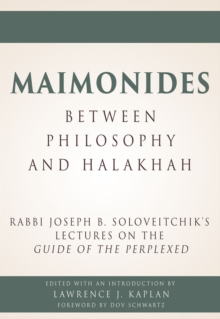 Maimonides a Between Philosophy and Halakhah : Rabbi Joseph B. Soloveitchikas Lectures on the Guide of the Perplexed, Hardback Book Maimonides a Between Philosophy and Halakhah : Rabbi Joseph B. Soloveitchikas Lectures on the Guide of the Perplexed, Hardback Book