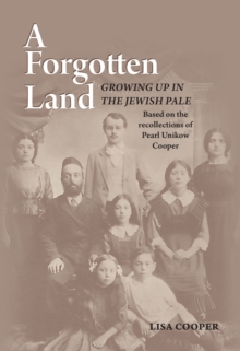 A Forgotten Land : Growing Up in the Jewish Pale: Based on the Recollections of Pearl Unikow Cooper