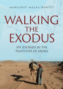 Walking the Exodus : My Journey in the Footsteps of Moses, Hardback Book Walking the Exodus : My Journey in the Footsteps of Moses, Hardback Book