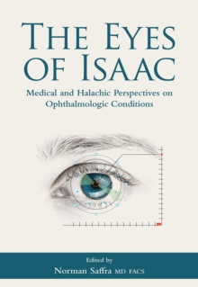 The Eyes of Isaac : Medical and Halachic Perspectives on Ophthalmologic Conditions, Hardback Book The Eyes of Isaac : Medical and Halachic Perspectives on Ophthalmologic Conditions, Hardback Book