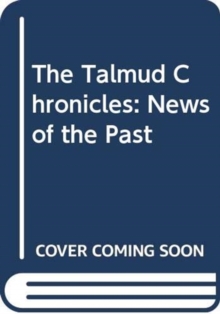 The Talmud Chronicles: News of the Past, Hardback Book The Talmud Chronicles: News of the Past, Hardback Book