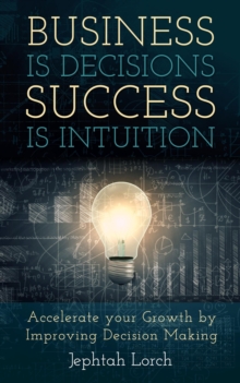 Business Is Decisions, Success Is Intuition