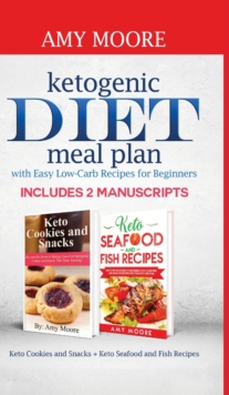 Ketogenic diet meal plan with Easy low-carb recipes for beginners : Includes 2 Manuscripts Keto Cookies and Snacks + Keto Seafood and Fish Recipes