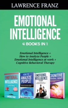 Emotional Intelligence 4 Books in 1 : Emotional Intelligence, How to Analyze People, Emotional Intelligence at work, Cognitive Behavioral Therapy