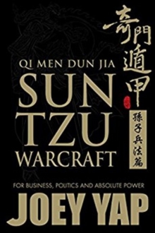 Qi Men Dun Jia Sun Tzu Warcraft : For Business, Politics & Absolute Power