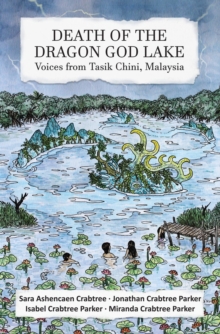 Death Of The Dragon God Lake: Voices From Tasik Chini, Malaysia