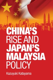 China's rise and Japan's Malaysia policy