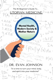 UTOPIAN MEDICINE : Rewriting Mental Health, Modern Society & Mother Nature