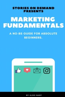 Marketing Fundamentals : A No-BS Guide for Absolute Beginners