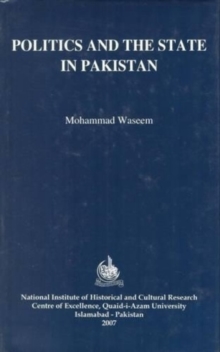Politics and the State in Pakistan, Hardback Book Politics and the State in Pakistan, Hardback Book