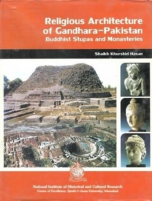 Religious Architecture of Gandhara : Pakistan Buddhist Stupes and Monasteries, Hardback Book Religious Architecture of Gandhara : Pakistan Buddhist Stupes and Monasteries, Hardback Book