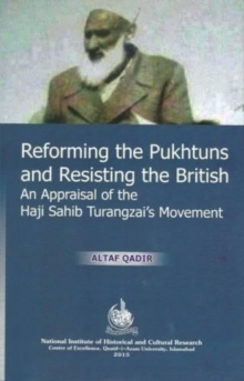 Reforming the Pukhtuns and Resisting the British : An Appraisal of the Haji Sahib Turangzai Movement, Hardback Book Reforming the Pukhtuns and Resisting the British : An Appraisal of the Haji Sahib Turangzai Movement, Hardback Book