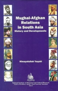 Mughal Afghan Relations in South Asia : History and Development, Hardback Book Mughal Afghan Relations in South Asia : History and Development, Hardback Book
