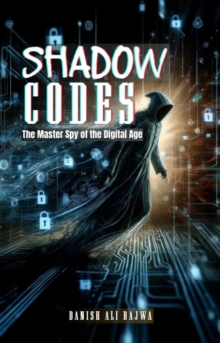 Shadow Codes : The Master Spy of the Digital Age