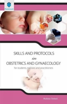 Skills and Protocols in Obstetrics and Gynaecology, Paperback Book Skills and Protocols in Obstetrics and Gynaecology, Paperback Book