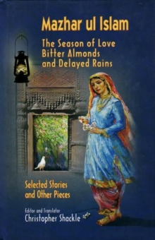 Season of Love, Bitter Almonds and Delayed Rains : Selected Stories and Other Pieces, Hardback Book Season of Love, Bitter Almonds and Delayed Rains : Selected Stories and Other Pieces, Hardback Book