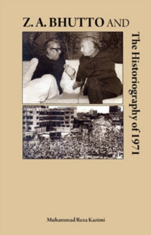Z.A. Bhutto and the Historiography of 1971, Paperback Book Z.A. Bhutto and the Historiography of 1971, Paperback Book