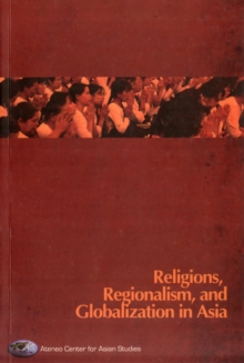 Religions, Regionalism and Globalization in Asia, Paperback / softback Book Religions, Regionalism and Globalization in Asia, Paperback / softback Book