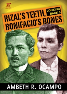 Looking Back 5 : Rizal's Teeth, Bonifacio's Bones