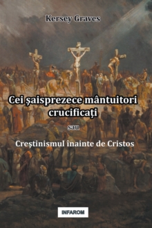 Cei şaisprezece mantuitori crucificați sau Creştinismul inainte de Cristos