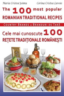 100 Most Popular Romanian Recipes Bilingual Cooking Book (English-Romanian)