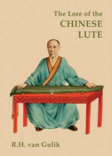 The Lore of the Chinese Lute : An Essay on the Ideology of the Ch'in, Hardback Book The Lore of the Chinese Lute : An Essay on the Ideology of the Ch'in, Hardback Book