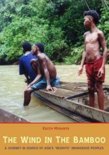 The Wind In The Bamboo : A Journey in Search of Asia's 'Negrito' Indigenous People, Paperback Book The Wind In The Bamboo : A Journey in Search of Asia's 'Negrito' Indigenous People, Paperback Book