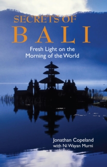 Secrets Of Bali: Fresh Light On The Morning Of The World