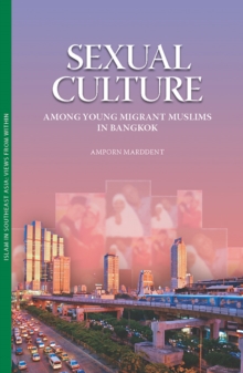 Sexual Culture among Young Migrant Muslims in Bangkok, Paperback / softback Book Sexual Culture among Young Migrant Muslims in Bangkok, Paperback / softback Book