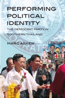 Performing Political Identity : The Democrat Party in Thailand, Paperback / softback Book Performing Political Identity : The Democrat Party in Thailand, Paperback / softback Book