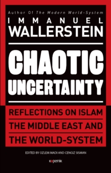 Chaotic Uncertainty : Reflections on Islam The Middle East and The World System, Hardback Book Chaotic Uncertainty : Reflections on Islam The Middle East and The World System, Hardback Book