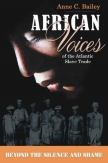 African Voices of the Atlantic Slave Trade : Beyond the Silence and the Shame