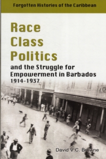 Race, Class, Politics and the Struggle for Empowerment in Barbados 1914-1937, Paperback / softback Book Race, Class, Politics and the Struggle for Empowerment in Barbados 1914-1937, Paperback / softback Book