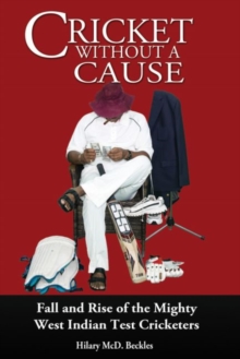 Cricket without a Cause : Fall and Rise of the Mighty West Indian Test Cricketers, Paperback Book Cricket without a Cause : Fall and Rise of the Mighty West Indian Test Cricketers, Paperback Book