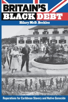 Britain's Black Debt : Reparations for Caribbean Slavery and Native Genocide
