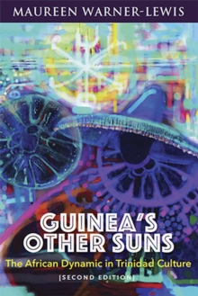 Guinea's Other Suns : The African Dynamic in trinidad Culture