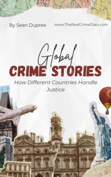 Global Crime Stories: How Different Countries Handle Justice