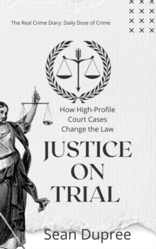 Justice on Trial: How High-Profile Court Cases Change the Law